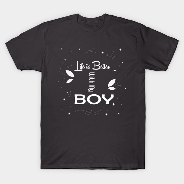 Life is Better with my Boy , Boy Mom Shirt , Graphic Tee , Shirts for Moms , Mother's Day Gift , Boy Mama , Mom of Boys Shirts T-Shirt by wiixyou